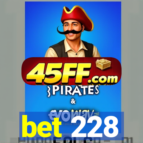bet 228